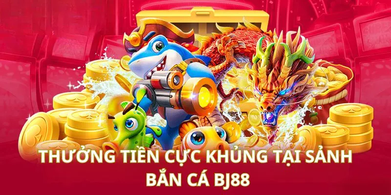 Thưởng tiền siêu đã khi trải nghiệm bắn cá BJ88