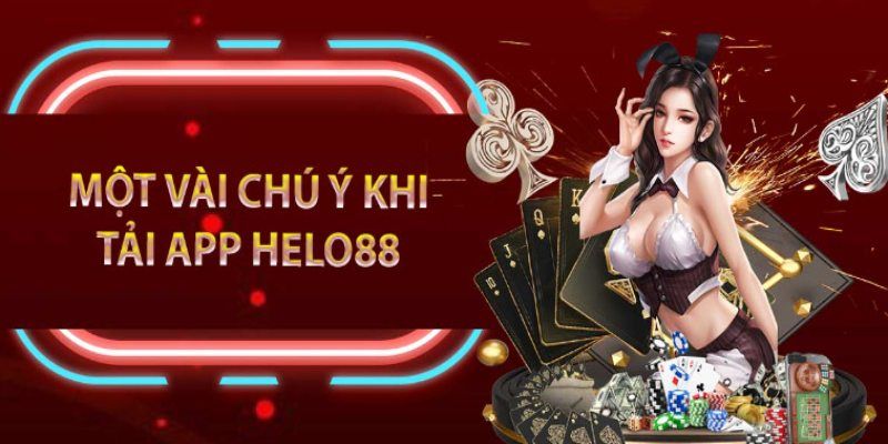 Một số lưu ý nhỏ khác khi tải app Hello88 